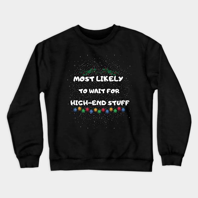 Most Likely To Wait for High-End Stuff Crewneck Sweatshirt by ADDCUT